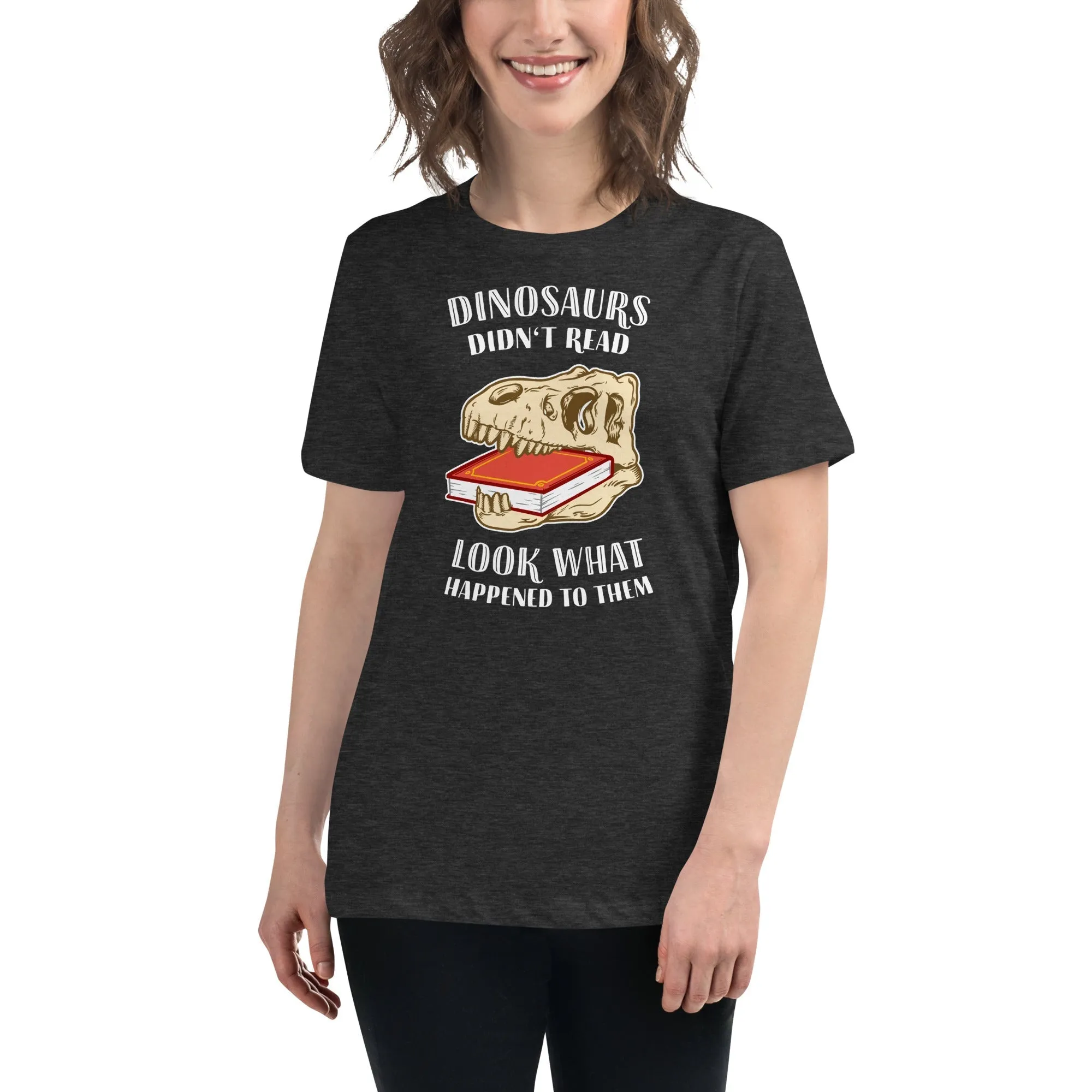 Dinosaurs Didn't Read - Look What Happened To Them - Women's T-Shirt