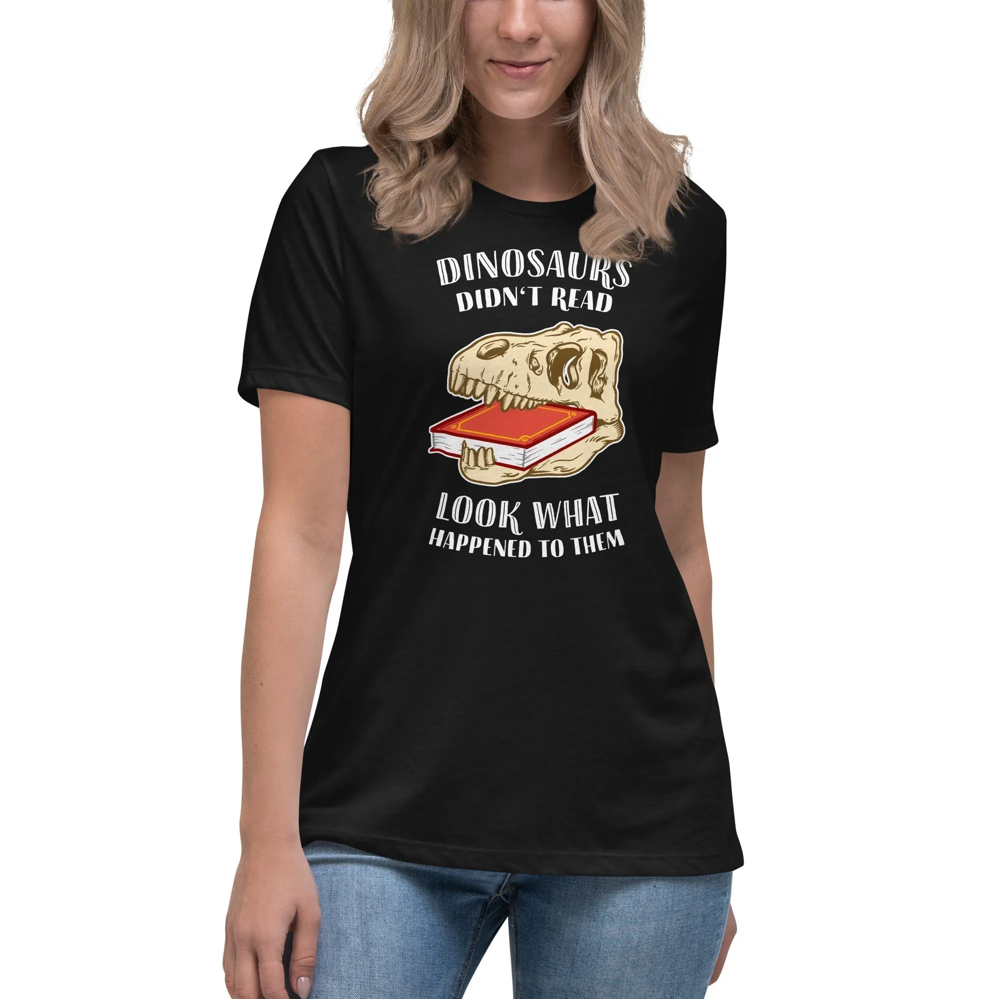 Dinosaurs Didn't Read - Look What Happened To Them - Women's T-Shirt